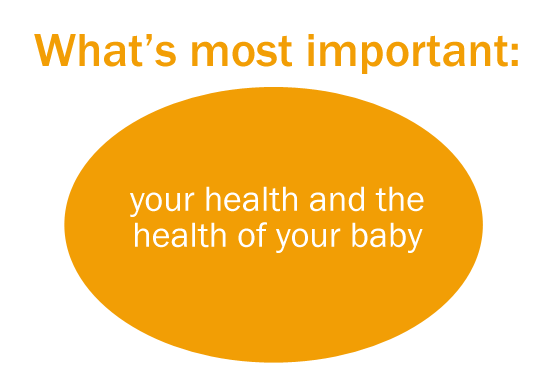 What's most important is your health and your baby's health.